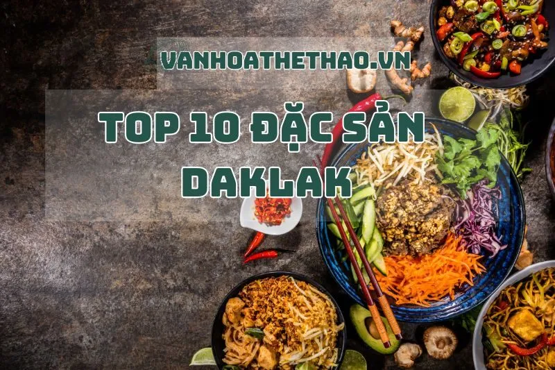 Khám Phá 10 Đặc Sản Đắk Lắk Hấp Dẫn 2025