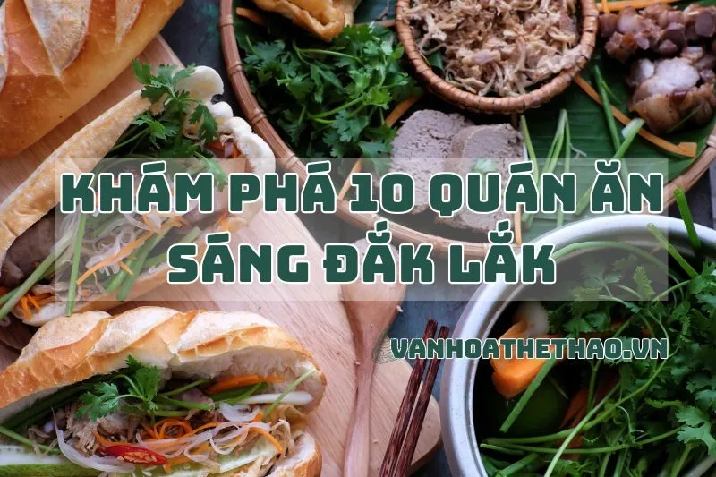 Khám Phá 10 Quán Ăn Sáng Đắk Lắk Nổi Tiếng 2025