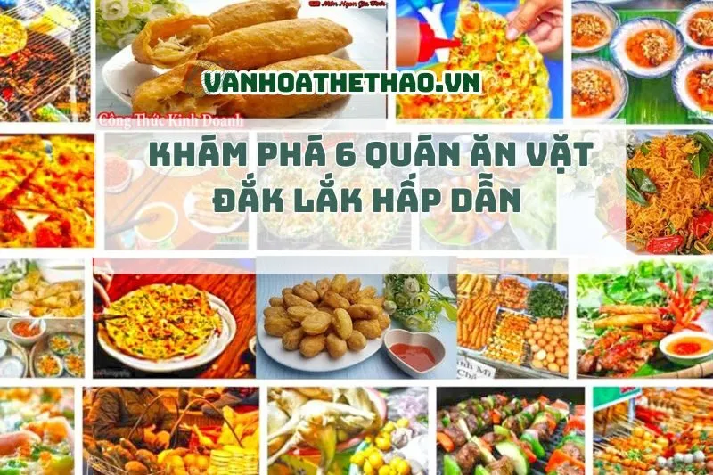 Khám phá 6 quán ăn vặt Đắk Lắk hấp dẫn 2025
