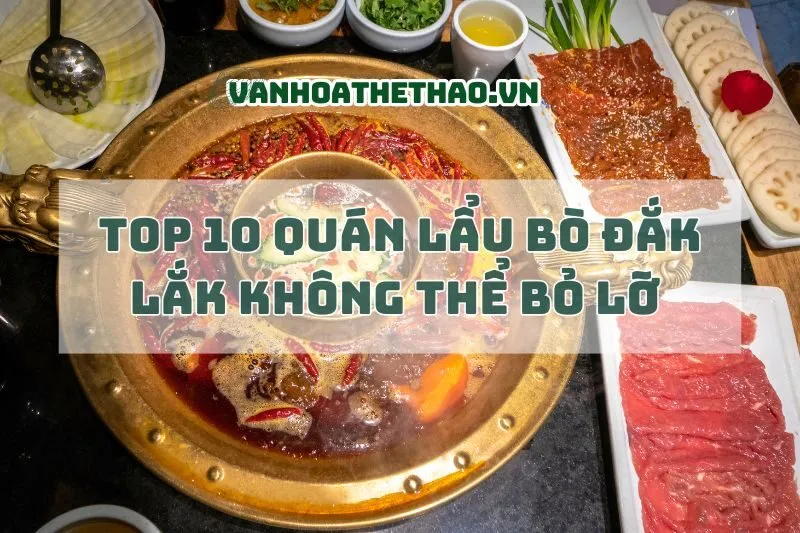 Top 10 Quán Lẩu Bò Đắk Lắk Không Thể Bỏ Lỡ 2025