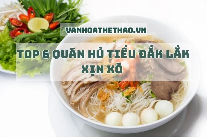 Top 6 quán hủ tiếu Đắk Lắk xịn xò 2025 – Đậm đà quên lối về