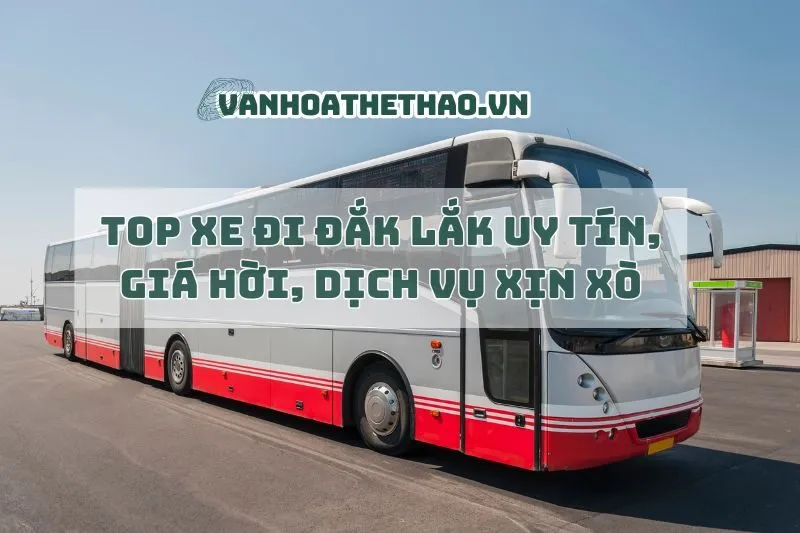 Top xe đi Đắk Lắk 2025 uy tín, giá hời, dịch vụ xịn xò