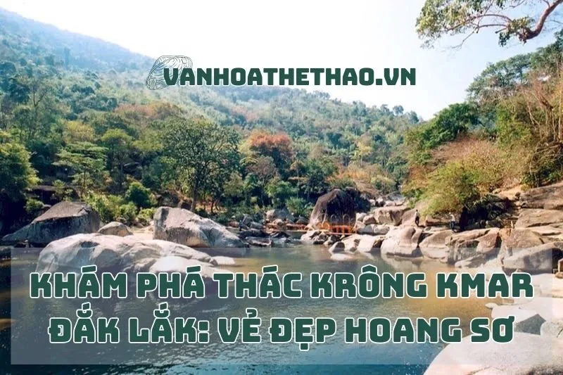 Khám Phá Thác Krông Kmar Đắk Lắk: Vẻ Đẹp Hoang Sơ