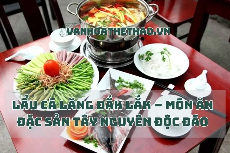 Lẩu Cá Lăng Đắk Lắk – Món Ăn Đặc Sản Tây Nguyên Độc Đáo